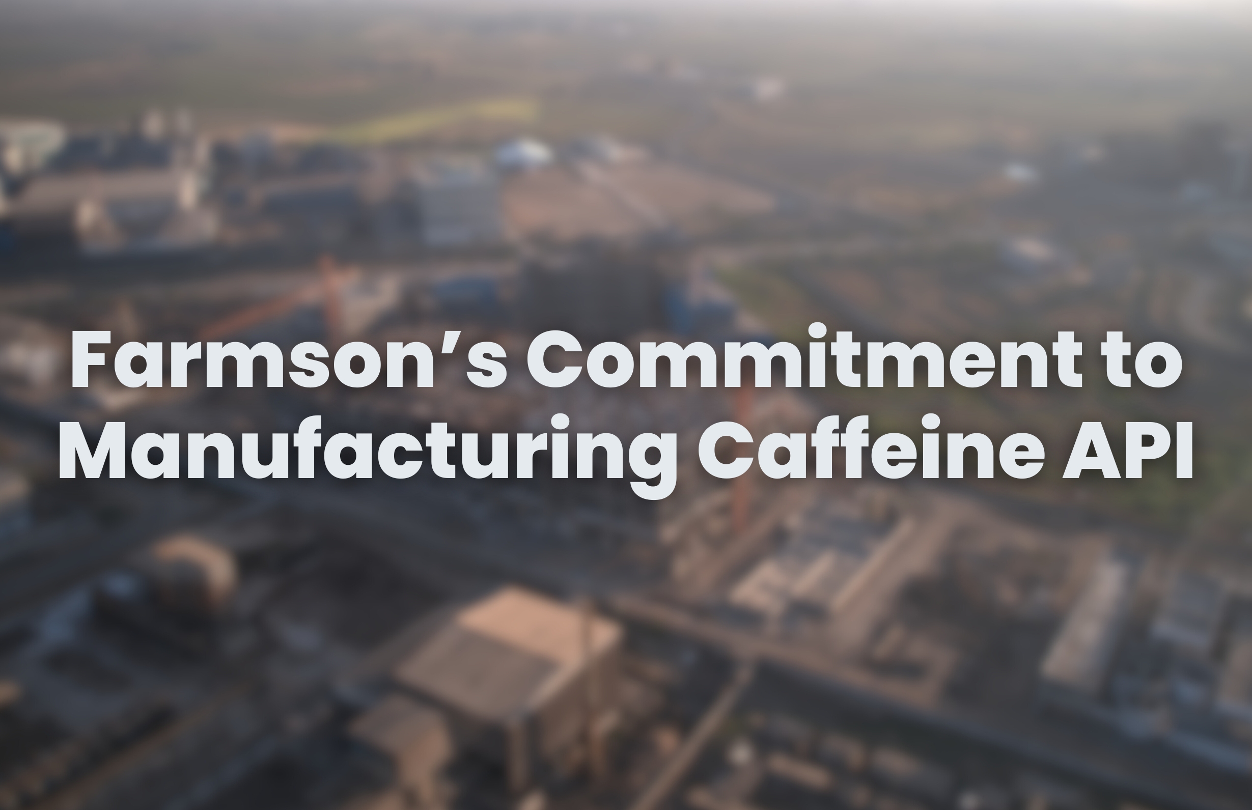 Farmson’s Commitment to Manufacturing Caffeine API
