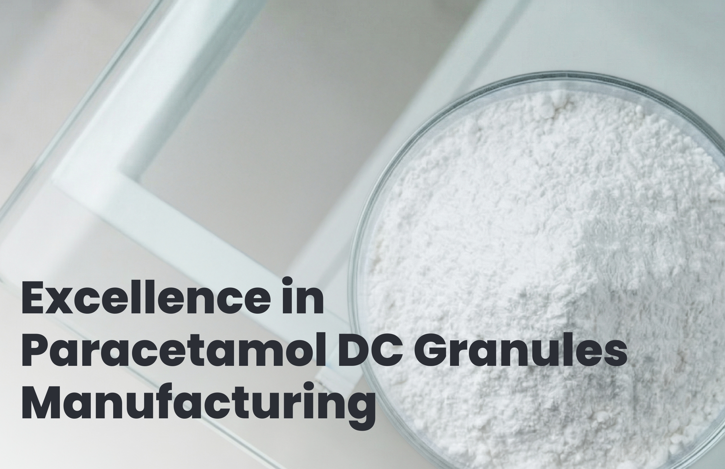 Excellence in Paracetamol DC Granules Manufacturing