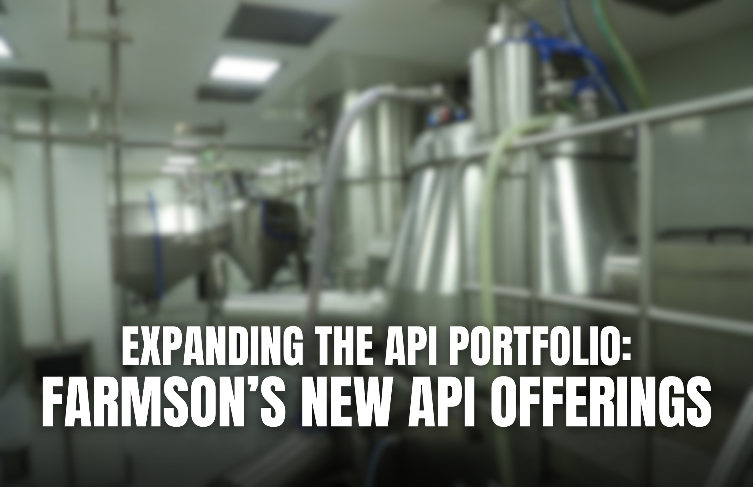 Expanding the API Portfolio- Farmson’s New API Offerings