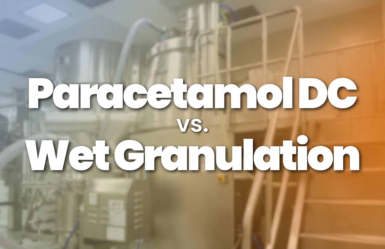 Paracetamol DC vs. Wet Granulation: Which Process is Right for Your Tablet Formulation?